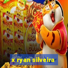 x ryan silveira